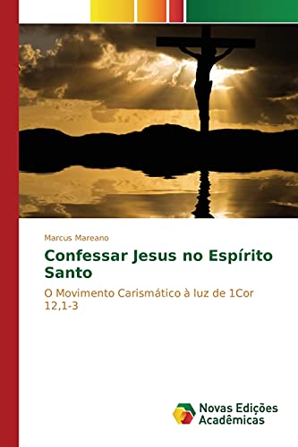 Confessar Jesus no Espírito Santo: O Movimento Carismático à luz de 1Cor 12,1-3