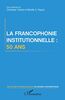 La francophonie institutionnelle : 50 ans