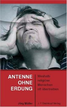 Antenne ohne Erdung: Weshalb religiöse Menschen oft übertreiben