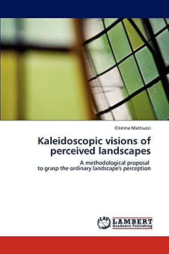 Kaleidoscopic visions of perceived landscapes: A methodological proposal to grasp the ordinary landscape's perception