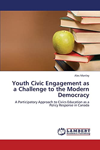 Youth Civic Engagement as a Challenge to the Modern Democracy: A Participatory Approach to Civics Education as a Policy Response in Canada