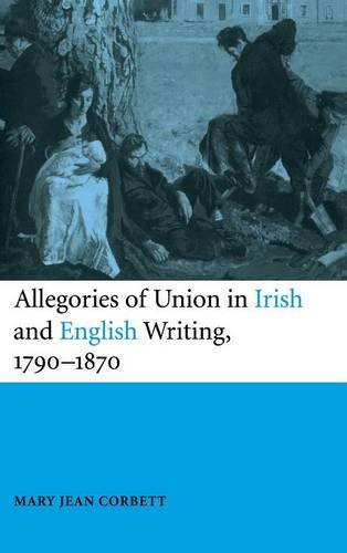 Allegories of Union in Irish and English Writing, 1790–1870: Politics, History, and the Family from Edgeworth to Arnold
