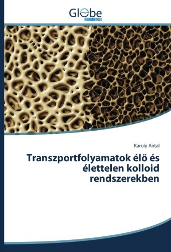 Transzportfolyamatok élő és élettelen kolloid rendszerekben