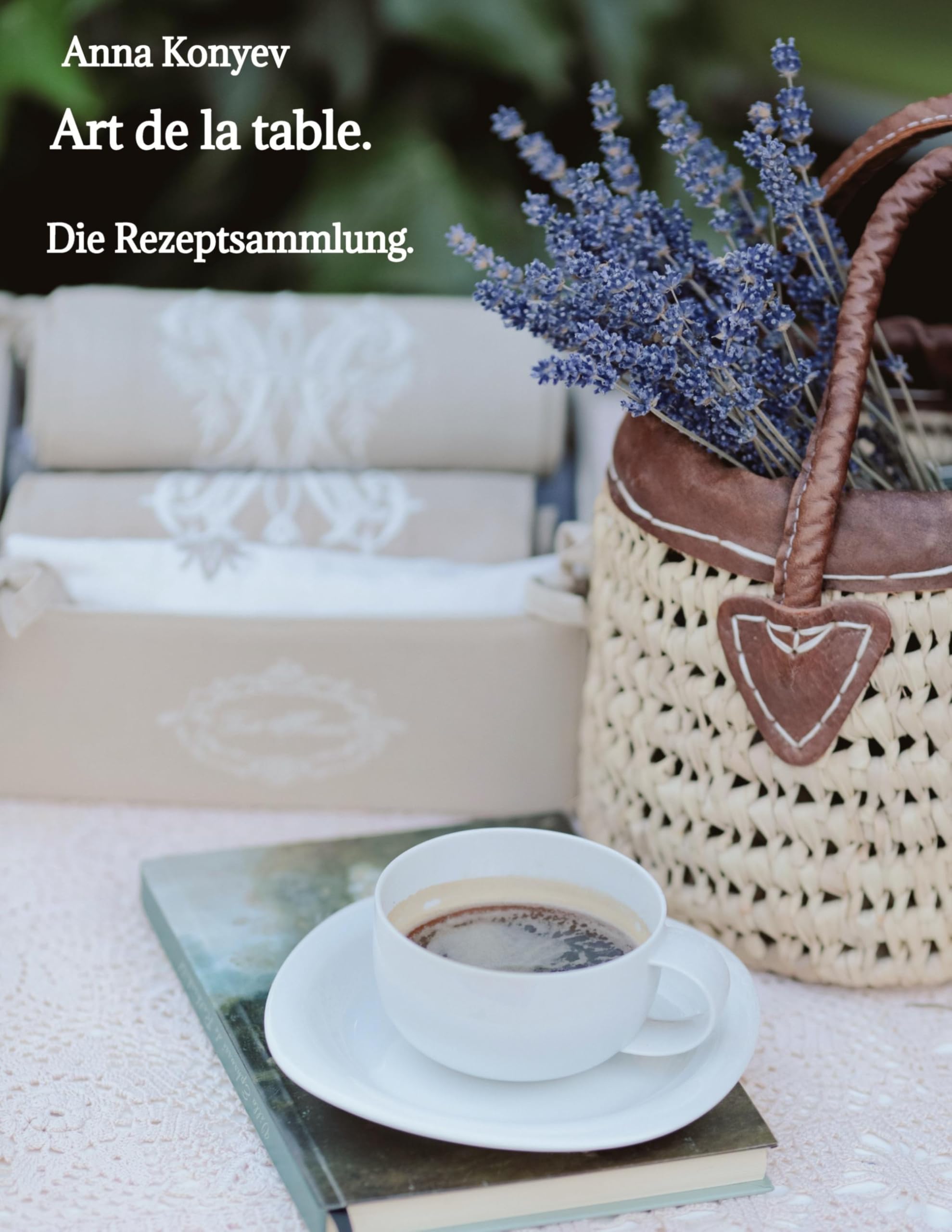 Art de la table.: Die Rezeptsammlung.