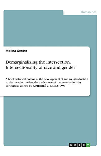 Demarginalizing the intersection. Intersectionality of race and gender: A brief historical outline of the development of and an introduction to the ... concept as coined by KIMBERLÉ W. CRENSHAW.