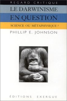 Le darwinisme en question : science ou métaphysique ?