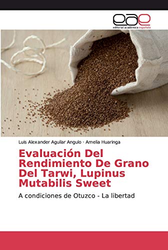 Evaluación Del Rendimiento De Grano Del Tarwi, Lupinus Mutabilis Sweet: A condiciones de Otuzco - La libertad