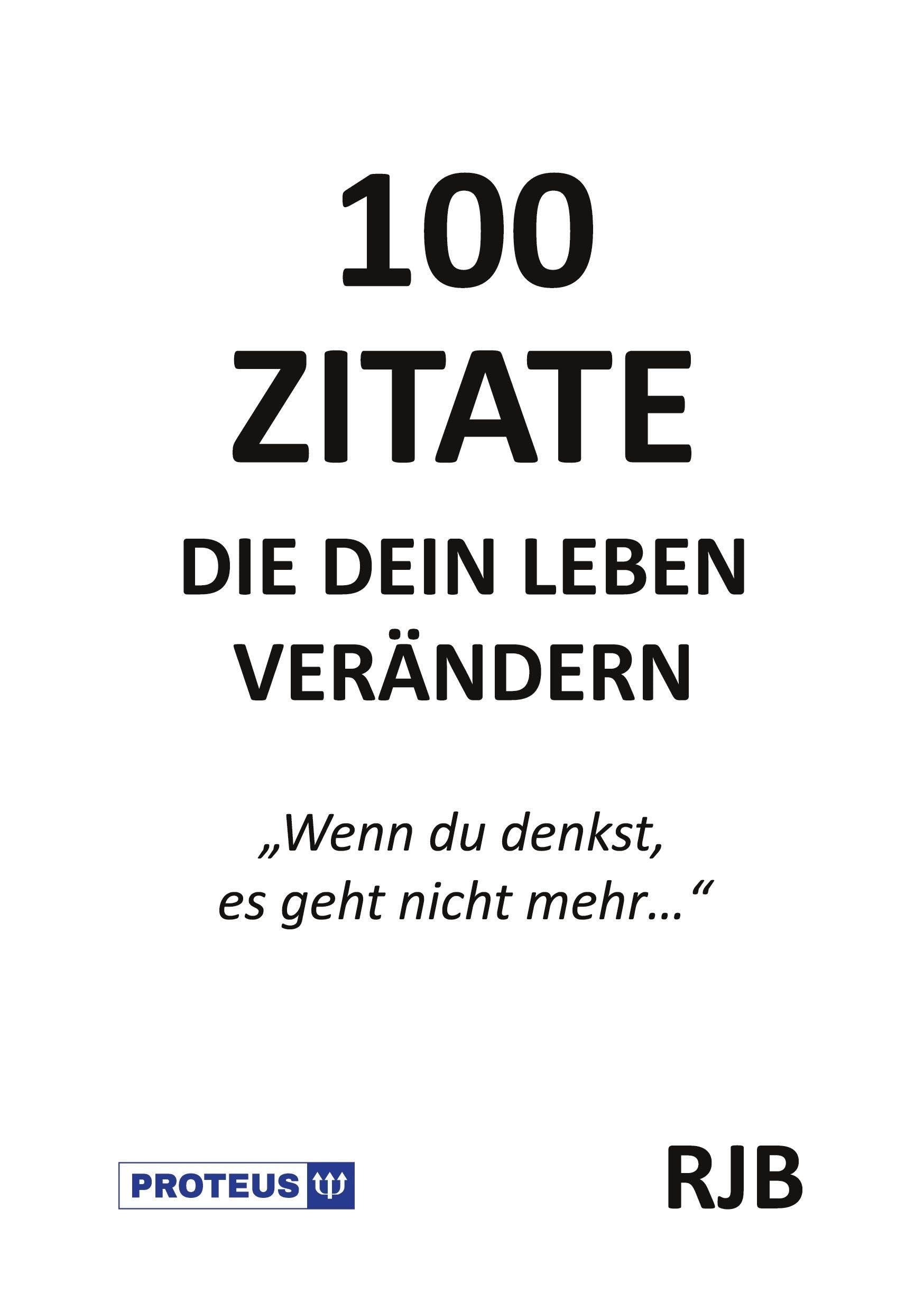 100 Zitate die dein Leben verändern: Wenn du denkst, es geht nicht mehr...