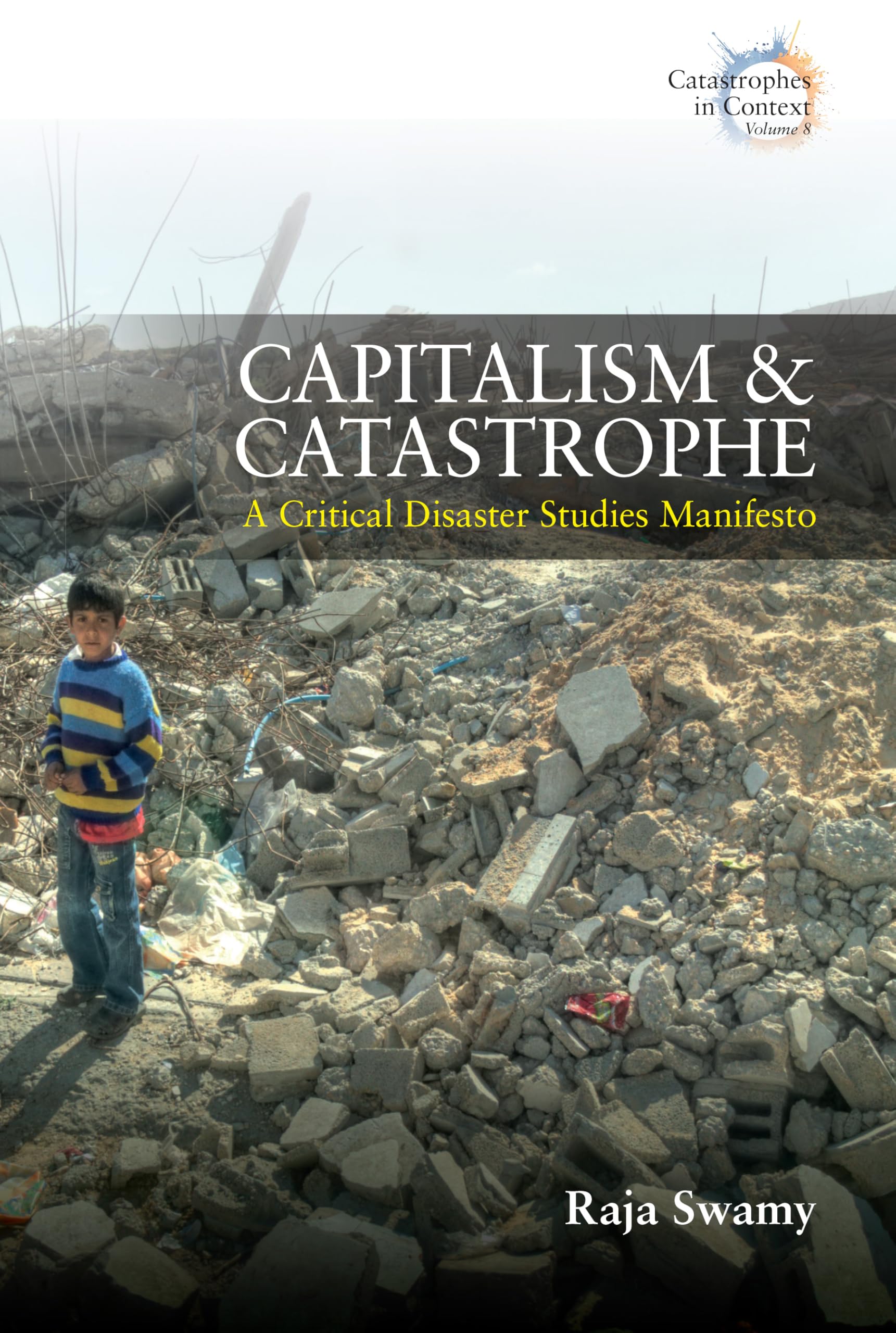 Capitalism and Catastrophe: A Critical Disaster Studies Manifesto (Catastrophes in Context, 8)
