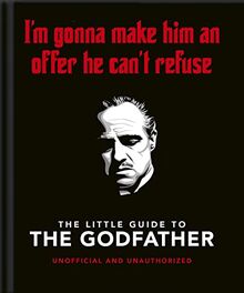 The Little Guide to the Godfather: I'm Gonna Make Him an Offer He Can't Refuse (The Little Book of...)