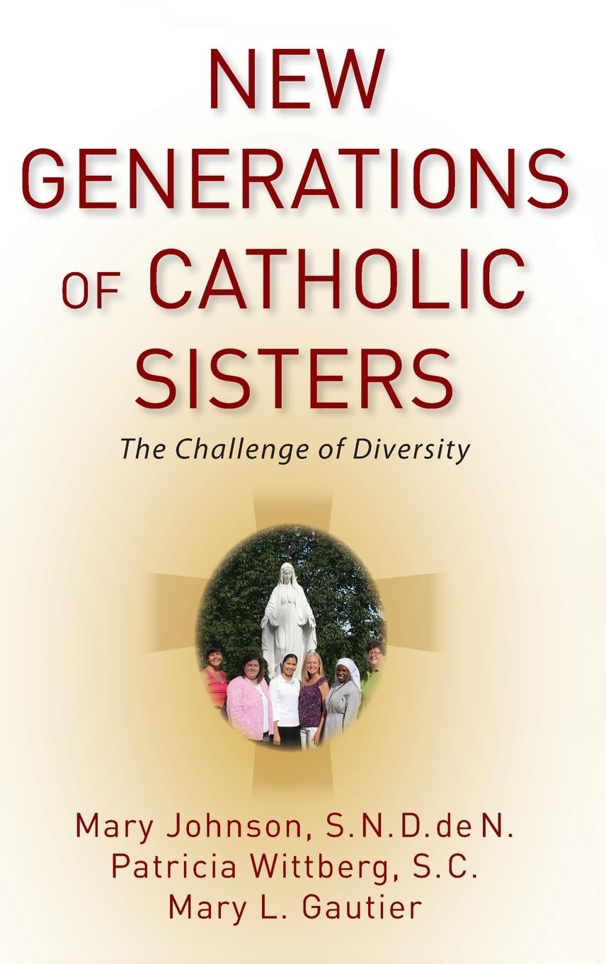 New Generations of Catholic Sisters: The Challenge of Diversity