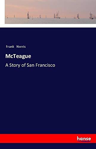 McTeague: A Story of San Francisco