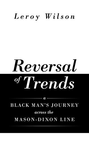 Reversal of Trends: A Black Mans Journey across the Mason-Dixon Line