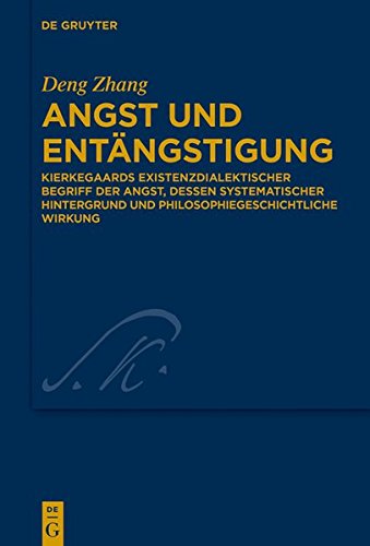 Angst und Entängstigung: Kierkegaards existenzdialektischer Begriff der Angst, dessen systematischer Hintergrund und philosophiegeschichtliche Wirkung (Kierkegaard Studies. Monograph Series, Band 37)