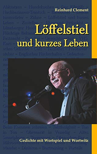 Löffelstiel und kurzes Leben: Gedichte mit Wortspiel und Wortwitz