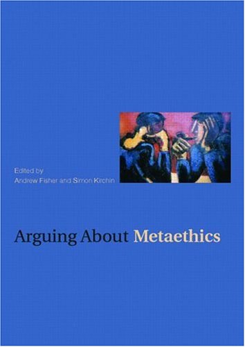 Arguing About Metaethics (Arguing About Philosophy)