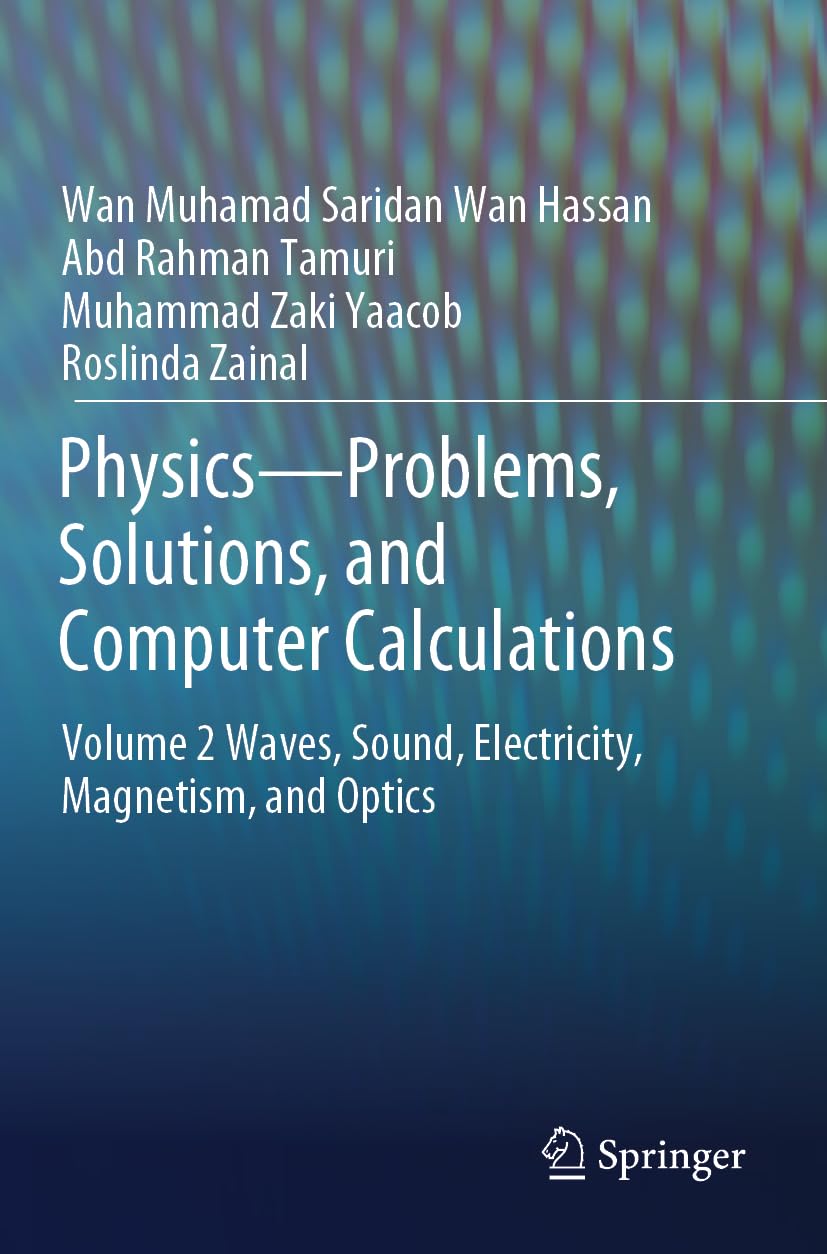 Physics―Problems, Solutions, and Computer Calculations: Volume 2 Waves, Sound, Electricity, Magnetism, and Optics