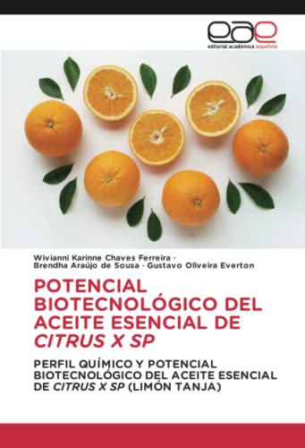 POTENCIAL BIOTECNOLÓGICO DEL ACEITE ESENCIAL DE CITRUS X SP: PERFIL QUÍMICO Y POTENCIAL BIOTECNOLÓGICO DEL ACEITE ESENCIAL DE CITRUS X SP (LIMÓN TANJA)