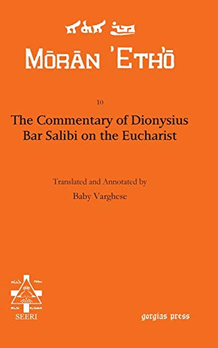 The Commentary of Dionysius Bar Salibi on the Eucharist (Moran Etho, Band 10)