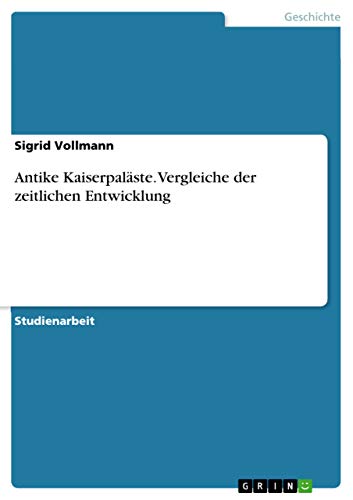 Antike Kaiserpaläste. Vergleiche der zeitlichen Entwicklung