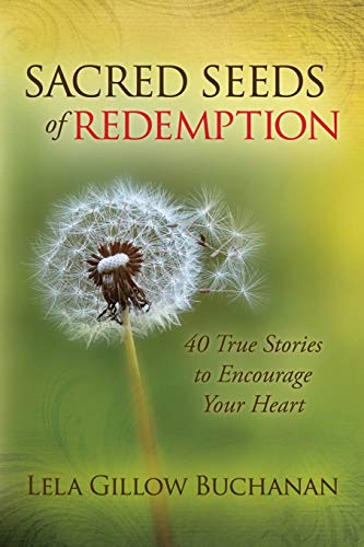 Sacred Seeds of Redemption: 40 True Stories to Encourage Your Heart