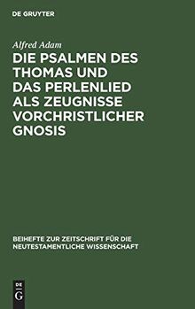 Die Psalmen des Thomas und das Perlenlied als Zeugnisse vorchristlicher Gnosis (Beihefte zur Zeitschrift für die neutestamentliche Wissenschaft, 24, Band 24)