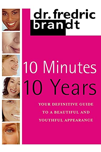 10 Minutes/10 Years: Your Definitive Guide to a Beautiful and Youthful