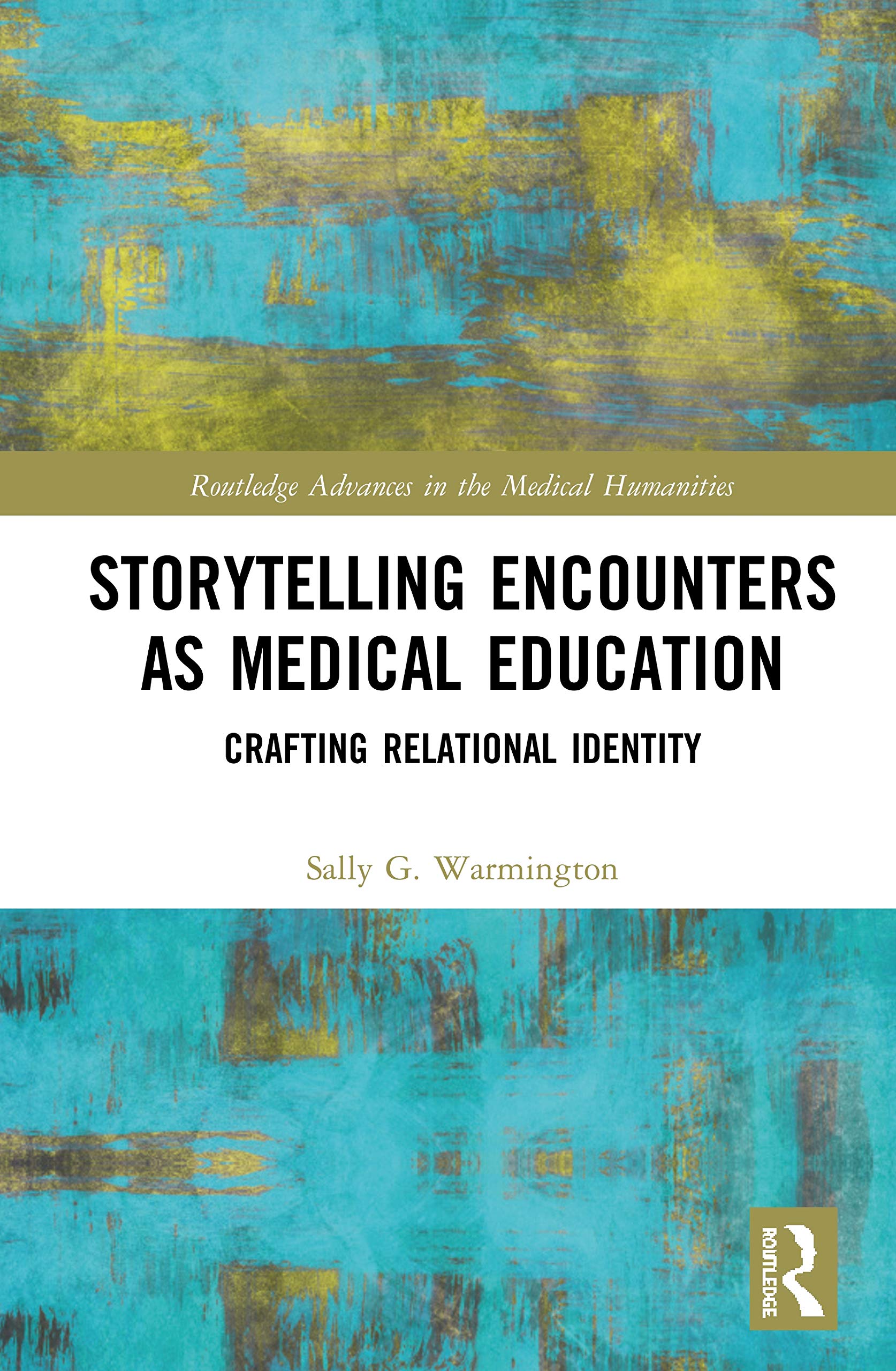 Storytelling Encounters as Medical Education: Crafting Relational Identity (Routledge Advances in the Medical Humanities)