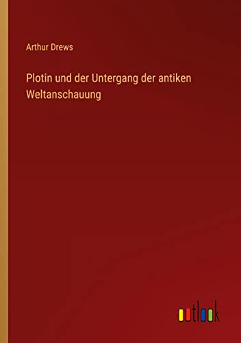 Plotin und der Untergang der antiken Weltanschauung