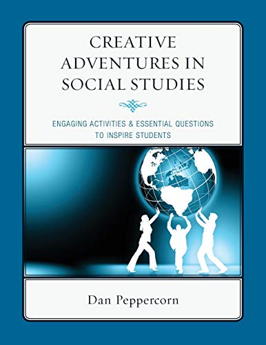 Creative Adventures in Social Studies: Engaging Activities & Essential Questions to Inspire Students: Engaging Activities & Essential Questions to Inspire Students