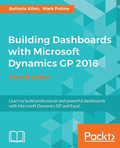 Building Dashboards with Microsoft Dynamics GP 2016 - Second Edition (English Edition)
