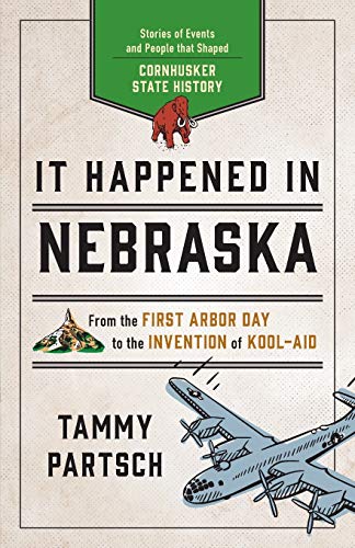 It Happened in Nebraska: Stories of Events and People that Shaped Cornhusker State History, Second Edition