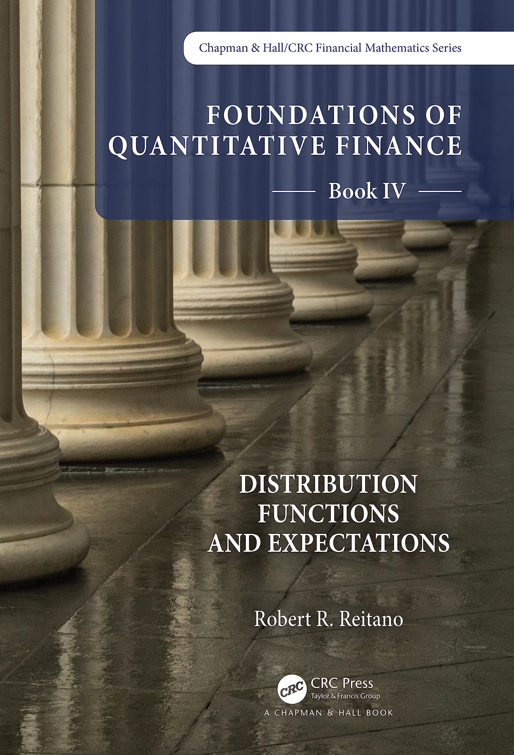 Foundations of Quantitative Finance Book IV: Distribution Functions and Expectations (Chapman and Hall/Crc Financial Mathematics, 4)