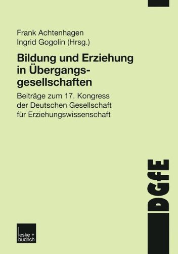 Bildung und Erziehung in Übergangsgesellschaften: Beiträge zum 17. Kongress der Deutschen Gesellschaft für Erziehungswissenschaft (Schriften der DGfE)