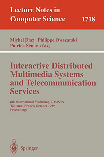 Interactive Distributed Multimedia Systems and Telecommunication Services: 6th International Workshop, IDMS'99, Toulouse, France, October 12-15, 1999, ... Notes in Computer Science, 1718, Band 1718)