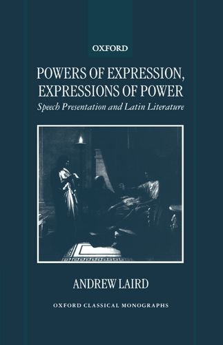 Powers of Expression, Expressions of Power: Speech Presentation and Latin Literature (Oxford Classical Monographs)