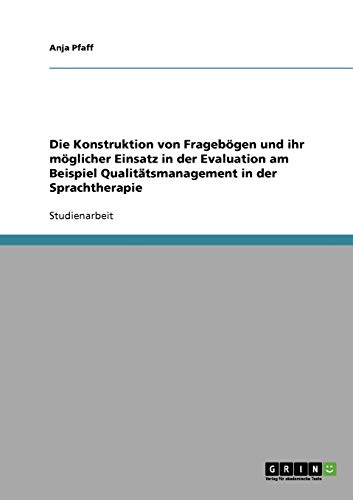 Die Konstruktion von Fragebögen und ihr möglicher Einsatz in der Evaluation am Beispiel Qualitätsmanagement in der Sprachtherapie