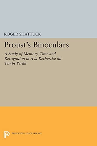 Proust's Binoculars: A Study of Memory, Time and Recognition in A la Recherche du Temps Perdu (Princeton Legacy Library)