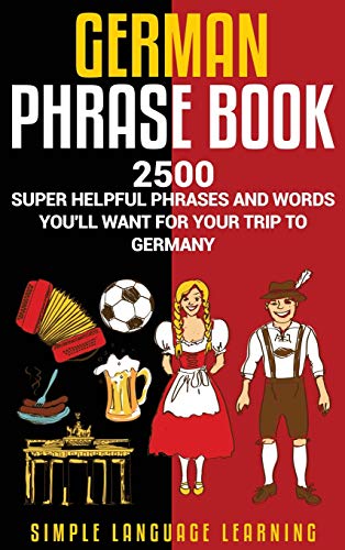 German Phrasebook: 2500 Super Helpful Phrases and Words You'll Want for Your Trip to Germany