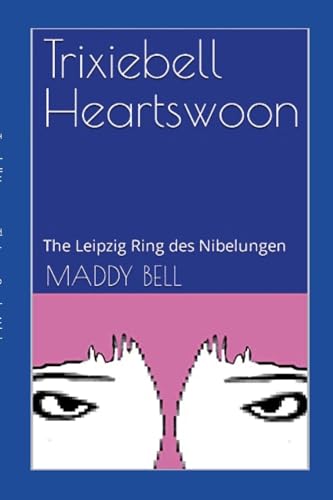 Trixiebell Heartswoon: The Leipzig Ring des Nibelungen