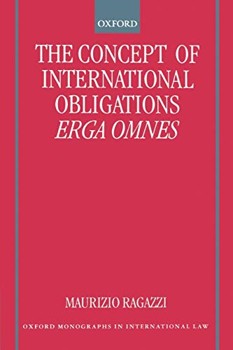 The Concept of International Obligations Erga Omnes (Oxford Monographs in International Law)
