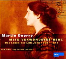 ' Mein verwundetes Herz'. 2 CDs: Das Leben der Lilli Jahn 1900 - 1944