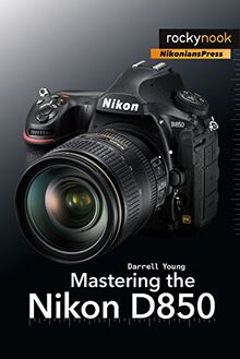 Young, D: Mastering the Nikon D850 (The Mastering Camera Guide)