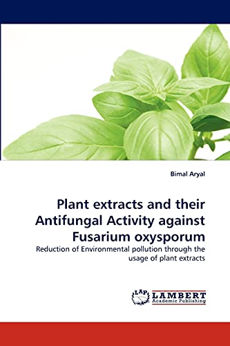 Plant extracts and their Antifungal Activity against Fusarium oxysporum: Reduction of Environmental pollution through the usage of plant extracts