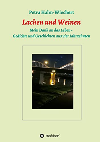 Lachen und Weinen - Mein Dank an das Leben: Gedichte und Geschichten aus vier Jahrzehnten