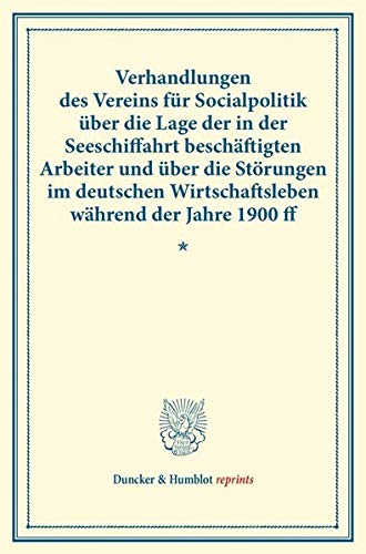 Verhandlungen des Vereins für Socialpolitik über die Lage der in der Seeschiffahrt beschäftigten Arbeiter und über die Störungen im deutschen ... CXIII). (Duncker & Humblot reprints)