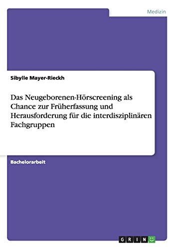 Das Neugeborenen-Hörscreening als Chance zur Früherfassung und Herausforderung für die interdisziplinären Fachgruppen