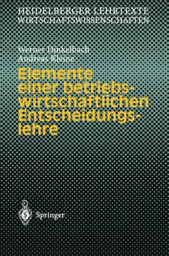 Elemente einer betriebswirtschaftlichen Entscheidungslehre (Heidelberger Lehrtexte Wirtschaftswissenschaften)