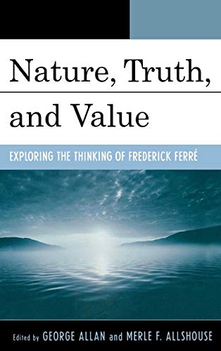 Nature, Truth, and Value: Exploring the Thinking of Frederick FerrZ