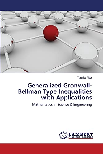 Generalized Gronwall-Bellman Type Inequalities with Applications: Mathematics in Science & Engineering